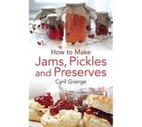 How To Make Jams, Pickles and Preserves Grange, Cyril (Auteur)