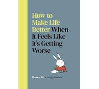 How to Make Life Better When it Feels Like it’s Getting Worse: The feel-good graphic novel from the author of Fluffy