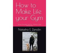 How to Make Life your Gym: Strong, Grounded, and Free , Without a Gym Membership