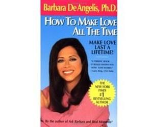 How to Make Love All the Time Barbara De Angelis (Auteur)