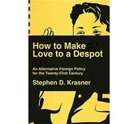 How to Make Love to a Despot by Stephen D. Stanford University Krasner Stephen D. Stanford University Krasner (Auteur)