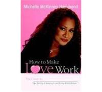 How to Make Love Work: The Guide to Getting It, Keeping It, and Fixing What's Broken Hammond, Michelle McKinney (Auteur)