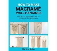 How to make Macramé Wall Hangings: DIY Boho Style Wall Decor Projects for Beginners