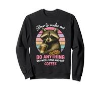 How to Make Me Do Anything Funny Sarcastic Raton Laveur Sweatshirt