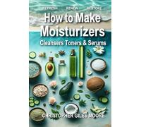 How to Make Moisturizers Cleansers Toners & Serums: 52 WEEKS of SKIN CARE
