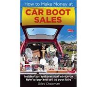 How To Make Money At Car Boot Sales: Insider Tips And Practical Advice On How To Buy And Sell At 'Boot Fairs' (Paperback) Giles Chapman, (Auteur)