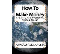 How To Make Money: Creating And Publishing Videos Online