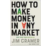 James J. Cramer – How to Make Money in Any Market – Relié