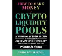 How to make money in crypto liquidity pools: A winning system in DeFi: Strategies for Achieving Profitability, Real Examples, Chart Analysis, and Practical Tools