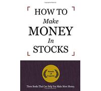 How To Make Money In Stocks: 3 Books That Can Help You Make More Money.