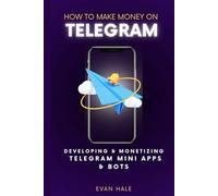 How To Make Money on Telegram: Developing and Monetizing Telegram Mini Apps and Bots