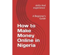 How to Make Money Online in Nigeria: A Beginner’s Guide