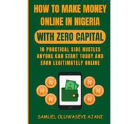 How to Make Money Online in Nigeria With Zero Capital: 10 Practical Side Hustles Anyone Can Start Today and Earn Legitimately Online