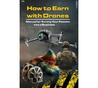 How to Make Money with Drones: Manual for Transforming Your Passion into a Business