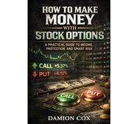 How to Make Money With Stock Options: A Complete, Practical Guide to Income, Protection, and Smart Risk
