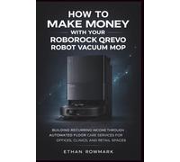 How to Make Money With Your Roborock Qrevo Robot Vacuum Mop: Building recurring income through automated floor care services for offices, clinics, and retail spaces