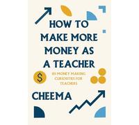 How to Make More Money as a Teacher: Turn Classroom Clutter into Cash: 101 Money-Making Curiosities - Monetize Lesson Plans, Supplies & Teacher Tricks