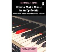 How to Make Music in an Epidemic – Popular Music Making During the AIDS Crisis, 1981-1996