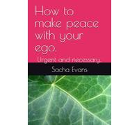 How to make peace with your ego.: Urgent and necessary..