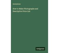 How to Make Photographs and Descriptive Price List