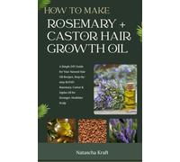 How to Make: Rosemary + Castor Hair Growth Oil: A Simple DIY Guide for Your Natural Hair Oil, A Step-by-Step guide
