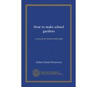 How to make school gardens: a manual for teachers and pupils