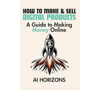 How To Make & Sell Digital Products A Guide to Making Money Online: Turn Skills into Profits: A Step-by-Step Guide to Create, Market and Sell Digital Products for Passive Income and Financial Freedom