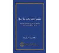 How to make show cards: a practical treatise for the use of retail merchants and their clerks