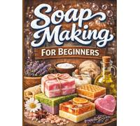 How To Make Soap For Beginners: Soap making guide, beginner soap making recipes, natural soap using essential oils,