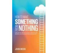 How To Make Something From Nothing