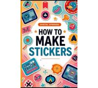 How to Make Stickers: Design & Print Your Own Unique Creations