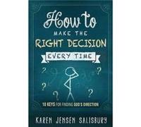 How To Make The Right Decision Every Time by Karen Jensen Salisbury Karen Jensen Salisbury (Auteur)