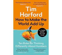 How to Make the World Add Up: Ten Rules for Thinking Differently About Numbers