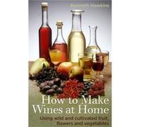 How To Make Wines At Home: Using Wild And Cultivated Fruit, Flowers And Vegetables (Paperback) Kenneth Hawkins, (Auteur)