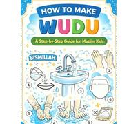 How to Make Wudu for Kids: A Step-by-Step Islamic Guide with Coloring Pages, Common Mistakes, Activities & Certificates to Help Children Learn Wudu Easily and Independently