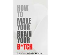 How To Make Your Brain Your B*tch