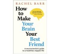 How to Make Your Brain Your Best Friend A Neuroscientist's Guide to a Healthier, Happier Life - Dr. Rachel Barr - DK RED - ebook (ePub) - Livre
