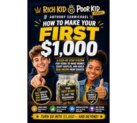 How to Make Your First $1,000: A Step-by-Step Guide for Teens and Beginners to Make Money, Start Hustles, and Build Real Income from Scratch: Proven ... Habits to Go from $0 to $1,000 and Beyond