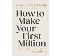 How to Make Your First Million: Build wealth with style and audacity