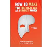 How to Make Your First Online Sale as a Complete Nobody: The No-Name Playbook to Your First Digital Dollar