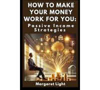 How to Make Your Money Work for You: Passive Income Strategies.: Learn simple passive income ideas to grow wealth and earn money while you sleep.