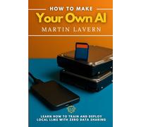 How To Make Your Own AI: Learn How To Train And Deploy Local LLMs With Zero Data Sharing
