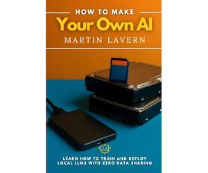 How To Make Your Own AI: Learn How To Train And Deploy Local LLMs With Zero Data Sharing