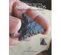 How To Make Your Own ARROWHEADS ~ Small Point Pressure Flaking ~