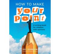 HOW TO MAKE YOUR POINT: A Writing Book for Children with Opinions