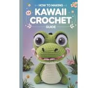 How to Making Kawaii Crochet Guide: 40 Cute & Easy Amigurumi Patterns for Garden-Themed Plants, Flowers & Adorable Cuties