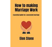 How to making Marriage Work: A practical guide for a Successful Marriage