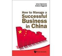 How to Manage a Successful Business in China Anders Hagglund, Johan Bjorksten (Auteur)