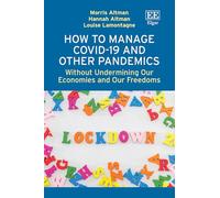 How to Manage Covid-19 and Other Pandemics: Without Undermining Our Economies and Our Freedoms