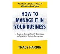How to Manage IT In Your Business A Guide to Demystifying IT Operations for Small and Medium Businesses - Tracy Hardin - Amazon Digital Services LLC KDP - Tracy HardinTracy Hardin (Auteur)